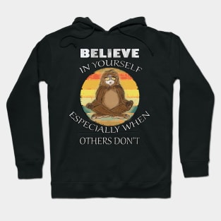 Bigfoot Funny Quote: Believe In Yourself, Especially When Others Don't, Zen Cryptid Sasquatch Hoodie